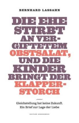 Die Ehe stirbt an vergiftetem Obstsalat, und die Kinder bringt der Klapperstorch. Gleichstellung ...