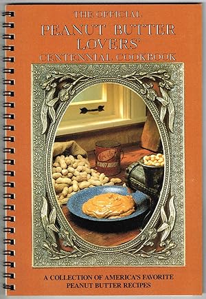 THE OFFICIAL PEANUT BUTTER LOVERS' CENTENNIAL COOKBOOK: A COLLECTION OF AMERICA'S FAVORITE PEANUT...
