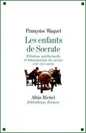 Les enfants de Socrate - Filiation intellectuelle et transmission du savoir XVIIe-XXIe siècle