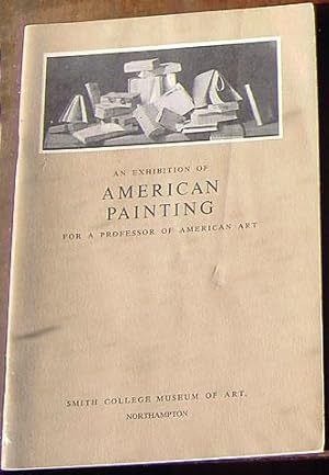 Seller image for An Exhibition of American Painting for a Professor of American Art for sale by Rainy Day Paperback