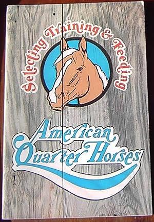 Selecting, Training & Feeding American Quarter Horses