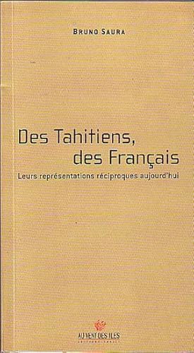 Seller image for DES TAHITIENS, DES FRANCAIS. Leurs reprsentations rciproques aujourd'hui for sale by Jean-Louis Boglio Maritime Books