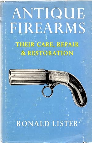 Antique Firearms: Their Care, Repair & Restoration