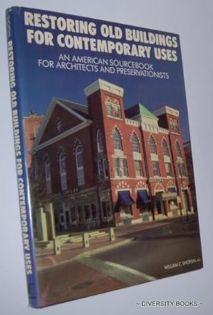 RESTORING OLD BUILDINGS FOR CONTEMPORARY USES : An American Sourcebook for Architects and Preserv...