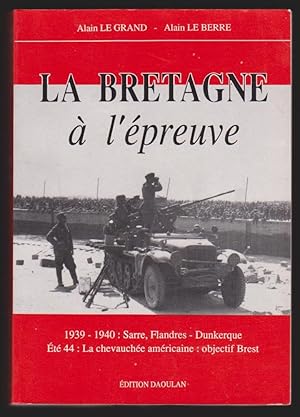 La Bretagne à l'Epreuve. 39-40 Sarre, Flandre, Dunkerque. Eté 44 La Chevauchée Américaine: Object...
