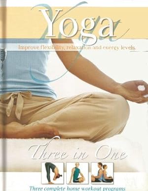 YOGA - THREE IN ONE : Three Complete Home Workout Programs