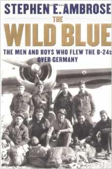 Bild des Verkufers fr The Wild Blue : The Men and Boys Who Flew the B-24s over Germany 1944-1945 zum Verkauf von North American Rarities