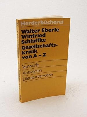 Seller image for Gesellschaftskritik von A - Z : Vorwrfe, Antworten, Literaturverweise / Walter Eberle; Winfried Schlaffke for sale by Versandantiquariat Buchegger