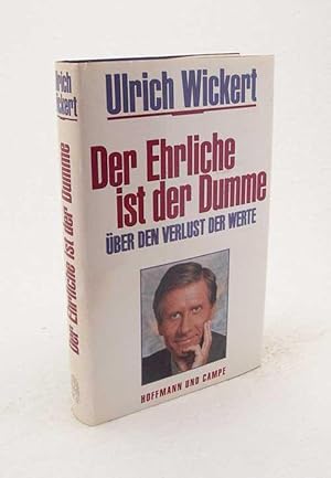 Bild des Verkufers fr Der Ehrliche ist der Dumme : ber den Verlust der Werte ; ein Essay / Ulrich Wickert zum Verkauf von Versandantiquariat Buchegger