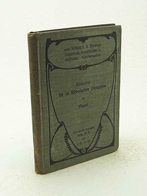 Immagine del venditore per Histoire de la rvolution francaise depuis 1789 jusqu'en 1793 / Par Francois Auguste Alexis Mignet. Im Ausz. mit Anm. zum Schulgebr. Hrsg. von Arnold Krause. Mit zahlr. authent. Abb., sowie 2 bersichtskarten venduto da Versandantiquariat Buchegger