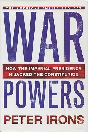 War Powers: How The Imperial Presidency Hijacked The Constitution