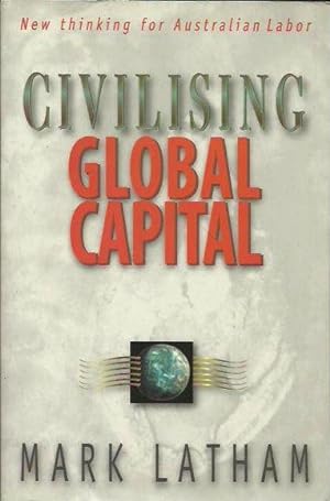 Seller image for Civilising Global Capital: New Thinking for Australian Labor for sale by Fine Print Books (ABA)