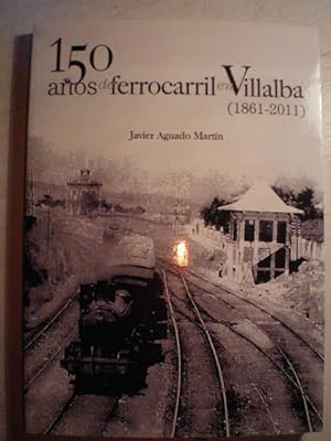 150 años de ferrocarril en Villalba (1861-2011)