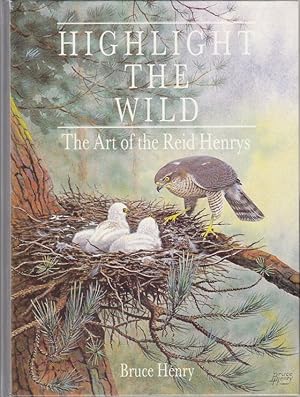 Bild des Verkufers fr HIGHLIGHT THE WILD: THE ART OF THE REID-HENRYS. By Bruce Henry. zum Verkauf von Coch-y-Bonddu Books Ltd
