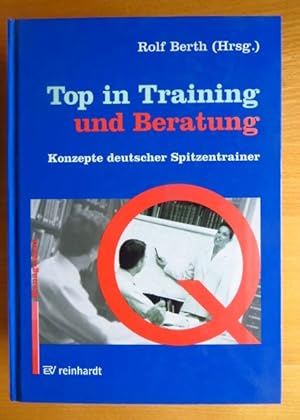 Image du vendeur pour Top in Training und Beratung : Konzepte deutscher Spitzentrainer , mit zahlreichen Tabellen , [Management Q]. Hrsg. von. Mit Beitr. von Rolf Berth . mis en vente par Antiquariat Blschke