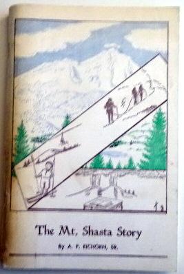 The Mt. Shasta Story Being a Concise History of the Famous California Mountain.