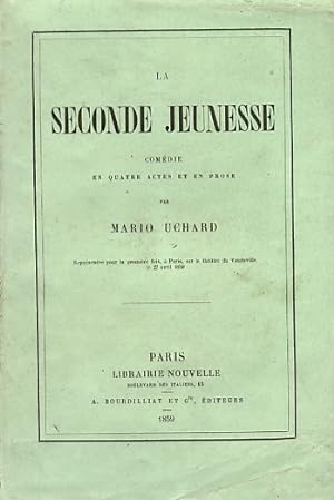 La seconde jeunesse. Comédie en 4 actes et en prose. Répresentée pour la première fois, à Paris, ...