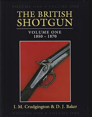 Seller image for THE BRITISH SHOTGUN: VOLUME ONE 1850 - 1870. By I.M. Crudgington & D.J. Baker. Third edition. for sale by Coch-y-Bonddu Books Ltd