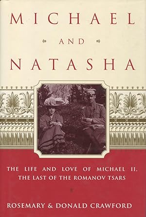 Michael and Natasha: The Love and Life of Michael Ii, the Last of the Romanov Tsars
