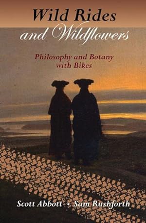 Image du vendeur pour Wild Rides and Wild Flowers: Philosophy and Botany with Bikes mis en vente par Ken Sanders Rare Books, ABAA