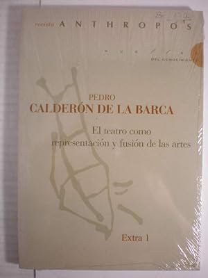 Revista Anthropos. Extra 1. Pedro Calderón de la Barca. El teatro como representación y fusión de...