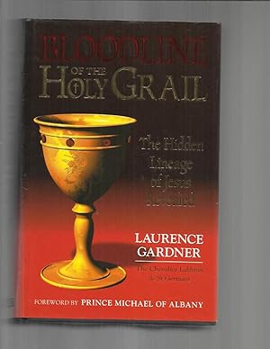 Seller image for BLOODLINE OF THE HOLY GRAIL. The Hidden Lineage Of Jesus Revealed. Foreword By Prince Michael Of Albany. for sale by Chris Fessler, Bookseller