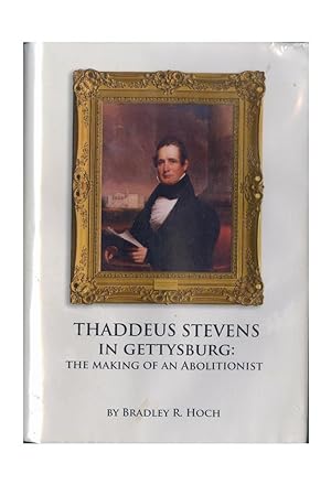 Thaddeus Stevens In Gettysburg: The Making of an Abolitionist