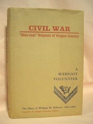 Seller image for A WEBFOOT VOLUNTEER; THE DIARY OF WILLIAM M. HILLEARY 1864-1866 for sale by Robert Gavora, Fine & Rare Books, ABAA