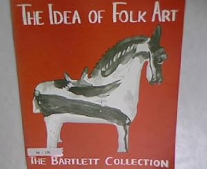 Bild des Verkufers fr The Idea of Folk Art. The Bartlett Collection. zum Verkauf von Antiquariat Bookfarm
