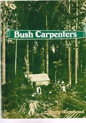 Bush Carpenters. Pioneer Homes in New Zealand