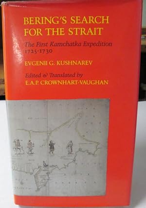BERING'S SEARCH FOR THE STRAIT. The First Kamchatka Expedition, 1725-1730. Edited and Translated ...