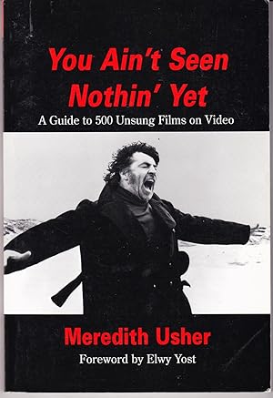 You Ain't Seen Nothin' Yet: A Guide to 500 Unsung Films on Video