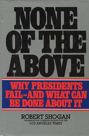 Seller image for None Of The Above: Why Presidents Fail--And What Can Be Done About It for sale by Kenneth A. Himber