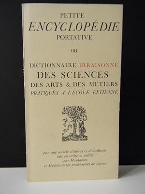 PETITE ENCYCLOPEDIE PORTATIVE ou Dictionnaire irraisonné des sciences, des arts & des métiers pra...