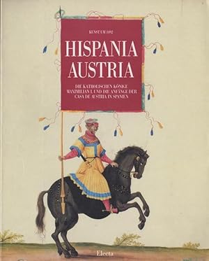 Seller image for Hispania - Austria: die Katholischen Knige, Maximilian I. und die Anfnge der Casa de Austria in Spanien: Kunst um 1492. for sale by Studio Bibliografico Adige