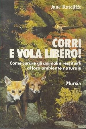 Seller image for Corri e vola libero: come curare gli animali e restituirli al loro ambiente naturale.: La nuova met. for sale by Studio Bibliografico Adige