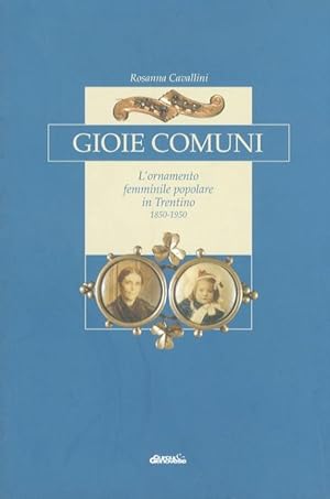 Imagen del vendedor de Gioie comuni: l'ornamento femminile popolare in Trentino.: 1850-1950. a la venta por Studio Bibliografico Adige
