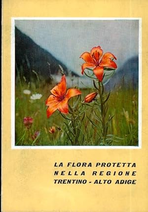 Seller image for La flora protetta nella regione Trentino - Alto Adige. for sale by Studio Bibliografico Adige