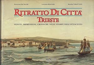 Bild des Verkufers fr Ritratto di citt: vedute, impressioni, cronache di Trieste nelle stampe dell'Ottocento. zum Verkauf von Studio Bibliografico Adige