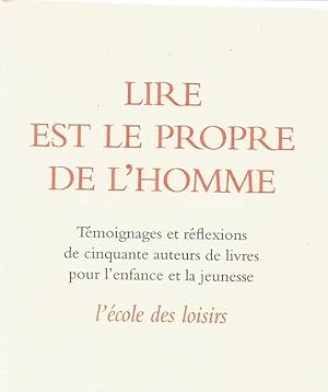 Lire est le propre de l'homme - témoignages et réflexions de cinquante auteurs de livres pour l'e...