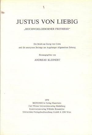 Bild des Verkufers fr Justus von Liebig "Hochwohlgeborner Freyherr" die Briefe an Georg von Cotta und die anonymen Beitrge zur Augsburger Allgemeinen Zeitung. zum Verkauf von Antiquariat Carl Wegner