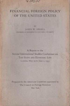 Bild des Verkufers fr Financial Foreign Policy of the United States. A Report to the Second International Studies Conference on The State and Economic Life, London, May 29 to June 2, 1933. Prepared for the American Comittee appointed by The Council on Foreign Relations, New York. Foreword. zum Verkauf von Antiquariat Carl Wegner