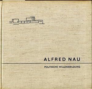 Bild des Verkufers fr Alfred Nau, politische Willensbildung. Reden und Aufstze. zum Verkauf von Antiquariat am Flughafen