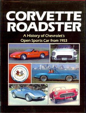 Corvette Roadster A History of Chevrolet's Open Sports Car from 1953
