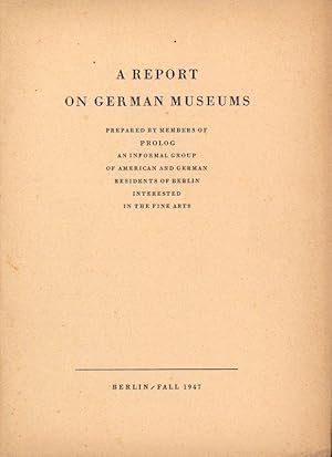 A Report on German Museums. Prepared by members of PROLOG an informal group of American and Germa...