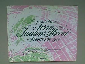 La grande histoire des serres et des jardins d'hiver. France 1780 1900