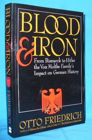 Seller image for Blood and Iron: From Bismarck to Hitler, the Von Moltke Family's Impact on German History for sale by Alhambra Books