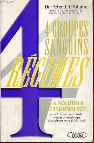 Bild des Verkufers fr 4 GROUPES SANGUINS - 4 REGIMES - LA SOLUTIONS PERSONNALISEE. zum Verkauf von Le-Livre