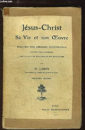 Bild des Verkufers fr Jsus-Christ. Sa Vie et son Oeuvre. Esquisse des origines chrtiennes. zum Verkauf von Le-Livre