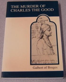 The Murder of Charles the Good, Count of Flanders (Medieval Academy Reprints for Teaching #12)